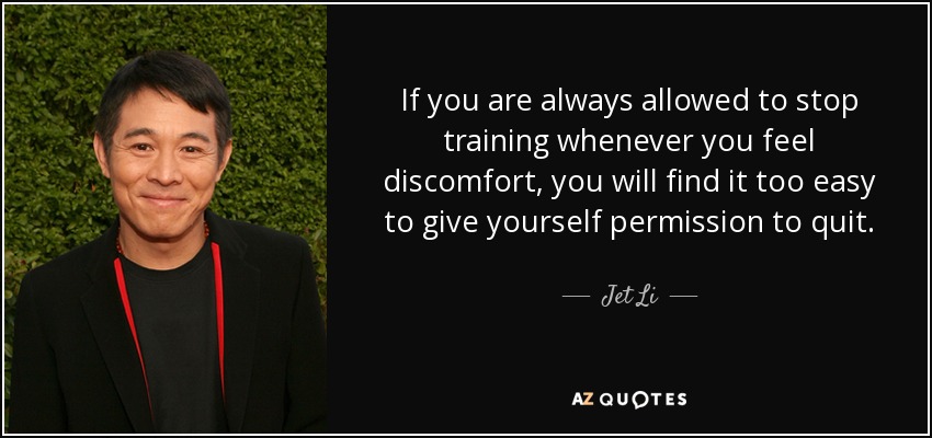 quote-if-you-are-always-allowed-to-stop-training-whenever-you-feel-discomfort-you-will-find-jet-li-81-26-33